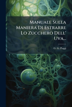 Paperback Manuale Sulla Maniera Di Estrarre Lo Zucchero Dell' Uva... [Italian] Book