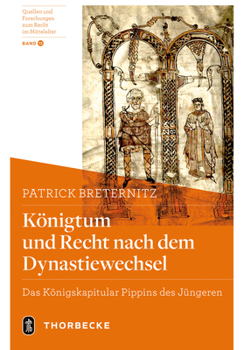 Hardcover Konigtum Und Recht Nach Dem Dynastiewechsel: Das Konigskapitular Pippins Des Jungeren [German] Book