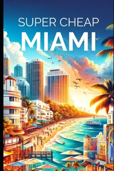 Paperback Super Cheap Miami: Enjoy a $1,000 trip to Miami for $200 Book