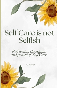 Paperback Self Care is not Selfish: Reframing the stigma and power of Self Care Book