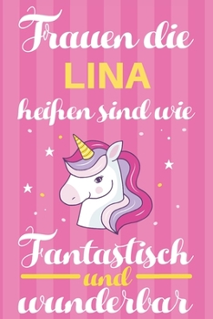 Notizbuch: Frauen Die Lina Heißen Sind Wie Einhörner (120 linierte Seiten, Softcover) Tagebebuch, Reisetagebuch, Skizzenbuch Für Mama, Tochter, Beste Freundin, Oma, Tante (German Edition)