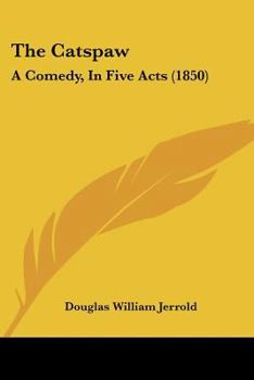 Paperback The Catspaw: A Comedy, In Five Acts (1850) Book
