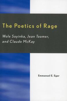 Paperback The Poetics of Rage: Wole Soyinka, Jean Toomer, and Claude McKay Book