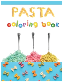 Paperback Pasta Coloring Book: Pasta Coloring Book Gifts For Pasta Lovers Kids Fun with Coloring Delicious Pasta Great Activity Workbook for Toddlers Book