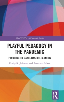 Hardcover Playful Pedagogy in the Pandemic: Pivoting to Game-Based Learning Book