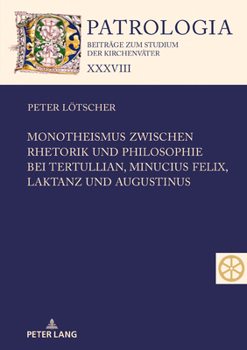 Hardcover Monotheismus Zwischen Rhetorik Und Philosophie Bei Tertullian, Minucius Felix, Laktanz Und Augustinus [German] Book