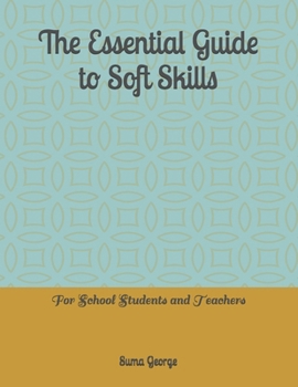 Paperback The Essential Guide to Soft Skills: For School Students and Teachers Book
