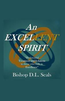 Paperback An ExCELlent Spirit: : Preferential Treatment and Solutions for Those Who Walk in Excellence Book
