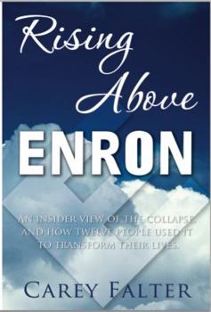 Rising Above Enron: An Insider View of the Collapse and How Twelve People Used It to Transform Their Lives