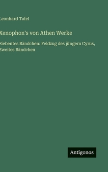 Xenophon's von Athen Werke: Siebentes Bändchen: Feldzug des jüngern Cyrus, Zweites Bändchen (German Edition)