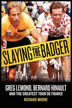 Paperback Slaying the Badger: Greg Lemond, Bernard Hinault, and the Greatest Tour de France Book