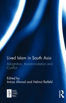 Hardcover Lived Islam in South Asia: Adaptation, Accommodation and Conflict Book