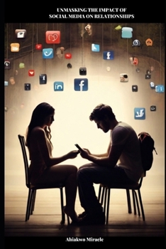 Paperback Unmasking the Impact of Social Media on Relationships: Social Media and Online Dating, Social Media and Communication in Relationships Book