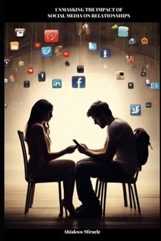 UNMASKING THE IMPACT OF SOCIAL MEDIA ON RELATIONSHIPS: SOCIAL MEDIA AND ONLINE DATING, SOCIAL MEDIA AND COMMUNICATION IN RELATIONSHIPS