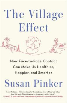Hardcover The Village Effect: How Face-to-Face Contact Can Make Us Healthier, Happier, and Smarter Book