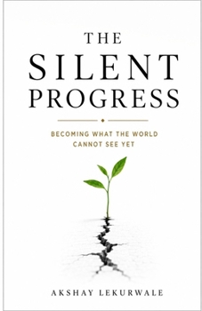Paperback THE SILENT PROGRESS: Becoming What the World Cannot See Yet Book