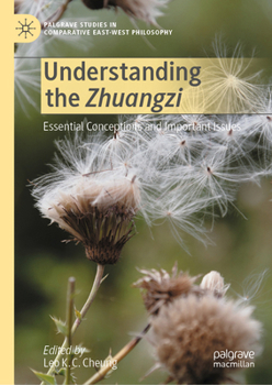 Understanding the Zhuangzi: Essential Conceptions and Important Issues (Palgrave Studies in Comparative East-West Philosophy)