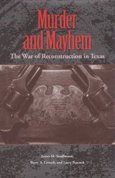 Murder and Mayhem: The War of Reconstruction in Texas (Sam Rayburn Series on Rural Life, No. 6) - Book  of the Sam Rayburn Series on Rural Life, sponsored by Texas A&M University-Commerce