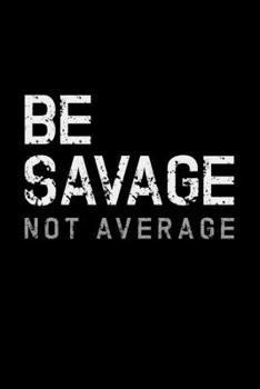 Paperback Be Savage Not Average: gift work motivational gym workout - 110 Pages Notebook/Journal Book