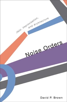 Paperback Noise Orders: Jazz, Improvision, and Architecture Book