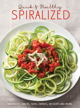 Paperback Quick & Healthy Spiralized: Breakfasts, Snacks, Sides, Entrees, Desserts & More Book