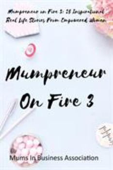 Paperback Mumpreneur on Fire 3: 25 Inspirational Real Life Stories From Empowered Women Book