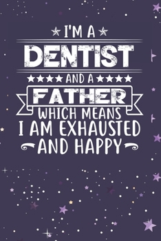 Paperback I'm A Dentist And A Father Which Means I am Exhausted and Happy: Father's Day Gift for Dentist Dad Book