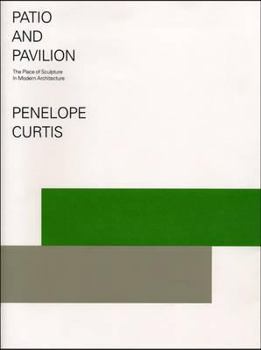Paperback Patio and Pavilion: The Place of Sculpture in Modern Architecture. Penelope Curtis Book