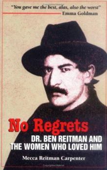 Paperback No Regrets: Dr. Ben Reitman and the Women Who Loved Him: A Biographical Memoir Book