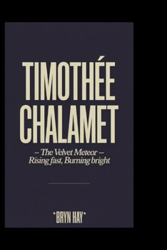 Paperback Timothée Chalamet: The Velvet Meteor - Rising Fast, Burning Bright Book