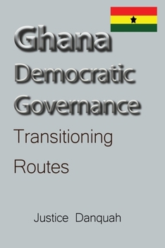 Paperback Ghana Democratic Governance: Transitioning Routes Book