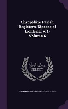 Hardcover Shropshire Parish Registers. Diocese of Lichfield. v. 1- Volume 6 Book