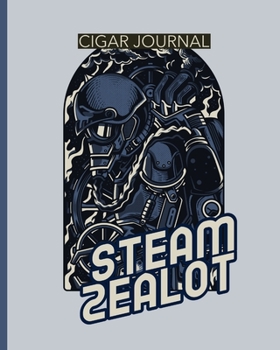 Steam Zealot Cigar Journal: Aficionado - Cigar Bar Gift - Cigarette Notebook - Humidor - Rolled Bundle - Flavors - Strength - Cigar Band - Stogies and Mash - Earthy