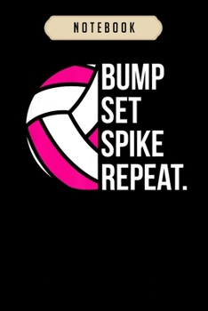 Volleyball Journal Notebook: Bump Set Spike Repeat gift volleyball player coach journal, 6x9 ,100 pages blank lined journal/Notebook.That makes a fun ... volleyball, volleyball gifts for girls,boys