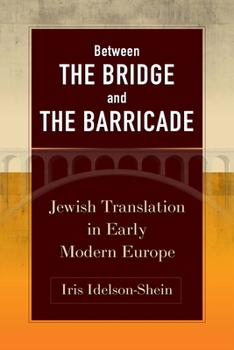 Hardcover Between the Bridge and the Barricade: Jewish Translation in Early Modern Europe Book