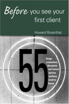 Paperback Before You See Your First Client: 55 Things Counselors, Therapists and Human Service Workers Need to Know Book