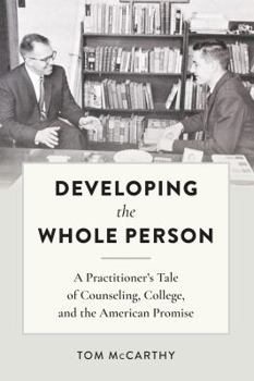 Hardcover Developing the Whole Person: A Practitioner's Tale of Counseling, College, and the American Promise Book