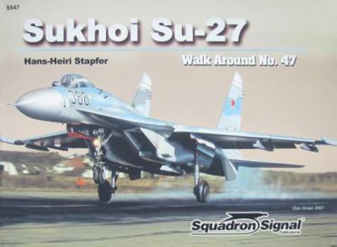 Sukhoi Su-27: Walk Around No.47 - Book #5547 of the Squadron/Signal Walk Around series