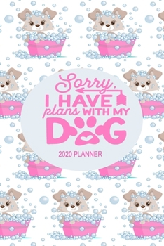 Paperback 2020 Dog Planner - Soirry I Have Plans With My Dog: 2020 Dog Themed Planner For Women Puppy and Canine Enthusiasts - Month At A Glance Calendar - Cont Book