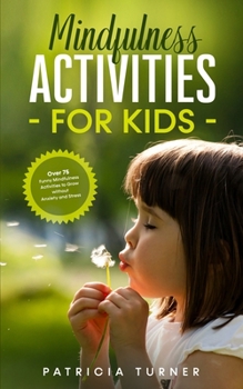 Paperback Mindfulness Activities for Kids: Over 75 Funny Mindfulness Activities to Grow Without Anxiety and Stress Book