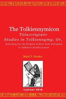 Paperback The Tolkiennymicon: Studies in Tolkiennymy; Or, Searching for the Origins of Elvo-Indo-European in Tolkien's Elvish Lexicon Book