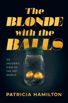 Paperback The Blonde with the Balls: An Insider's View of The Art World Book