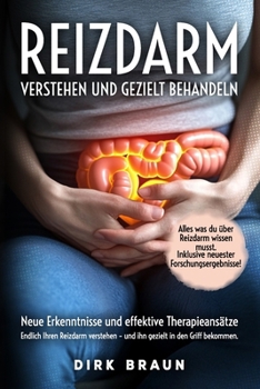 Reizdarm verstehen und gezielt behandeln: Neue Erkenntnisse und effektive Therapieansätze. Endlich Ihren Reizdarm verstehen – und ihn gezielt in den Griff bekommen. (German Edition)
