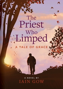 Paperback The Priest Who Limped: A Tale of Grace Book