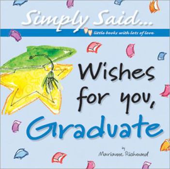 Hardcover Wishes for You, Graduate: Simply Said...Little Books with Lots of Love (Marianne Richmond) Book