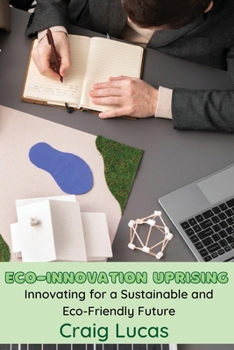Paperback Eco-Innovation Uprising: Innovating for a Sustainable and Eco-Friendly Future Book