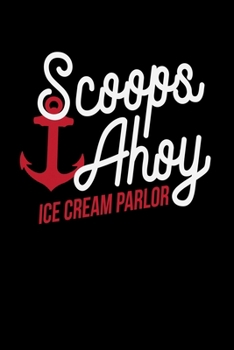 SCOOPS AHOY ICE CREAM PARLOR: A   Journal, Notepad, or Diary to write down your thoughts. - 120 Page - 6x9 -   College Ruled Journal - Writing Book, Personal Writing Space, Doodle, Note,   Sketchpad