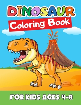 Paperback Dinosaur Coloring Book for Kids Ages 4-8: Great Gift for Boys & Girls, Ages 2-4, 3-5, 4-8. A Dinosaur Activity Book Adventure for Boys & Girls, Kinder Book