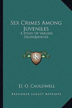 Paperback Sex Crimes Among Juveniles: A Study Of Various Delinquencies Book