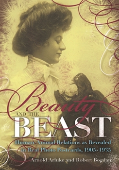 Hardcover Beauty and the Beast: Human-Animal Relations as Revealed in Real Photo Postcards, 1905-1935 Book